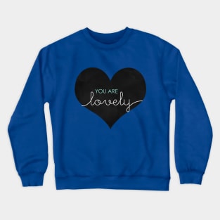 You Are Lovely Crewneck Sweatshirt